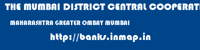 THE MUMBAI DISTRICT CENTRAL COOPERATIVE BANK LIMITED  MAHARASHTRA GREATER OMBAY MUMBAI   banks information 